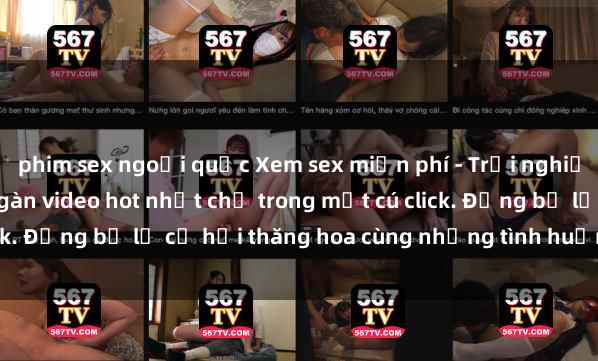 phim sex ngoại quốc Xem sex miễn phí - Trải nghiệm cực khoái với hàng ngàn video hot nhất chỉ trong một cú click. Đừng bỏ lỡ cơ hội thăng hoa cùng những tình huống kích thích!