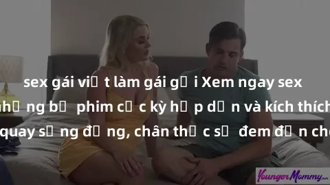 sex gái việt làm gái gọi Xem ngay sex jav không che với những bộ phim cực kỳ hấp dẫn và kích thích. Những cảnh quay sống động, chân thực sẽ đem đến cho bạn những trải nghiệm tuyệt vời.