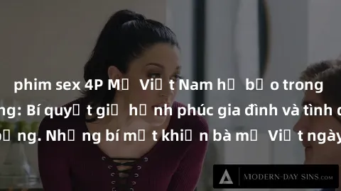 phim sex 4P Mẹ Việt Nam hở bạo trong chuyện nóng bỏng: Bí quyết giữ hạnh phúc gia đình và tình dục cháy bỏng. Những bí mật khiến bà mẹ Việt ngày càng quyến rũ và hạnh phúc.