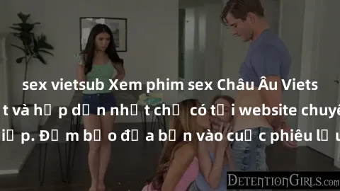 sex vietsub Xem phim sex Châu Âu Vietsub - Video mới nhất và hấp dẫn nhất chỉ có tại website chuyên nghiệp. Đảm bảo đưa bạn vào cuộc phiêu lưu hoang dã và đầy kích thích.