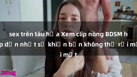 sex trên tàu hỏa Xem clip nóng BDSM hấp dẫn nhất sẽ khiến bạn không thể rời mắt