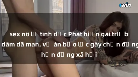 sex nô lệ tình dục Phát hiện gái trẻ bị hiếp dâm dã man, vụ án bạo lực gây chấn động xã hội
