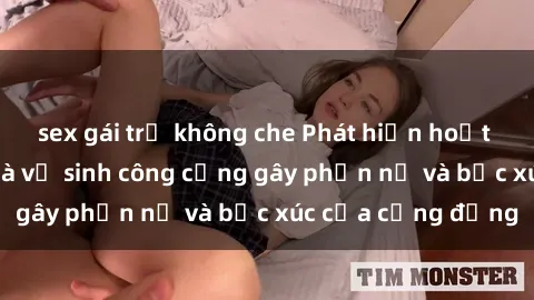 sex gái trẻ không che Phát hiện hoạt động sex trong nhà vệ sinh công cộng gây phẫn nộ và bức xúc của cộng đồng