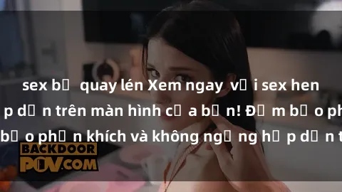 sex bị quay lén Xem ngay  với sex hentai vietsub siêu hấp dẫn trên màn hình của bạn! Đảm bảo phấn khích và không ngừng hấp dẫn từ đầu đến cuối.