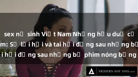 sex nữ sinh Việt Nam Những hậu duệ của clip sex đình đám: Sự lợi hại và tai hại đằng sau những bộ phim nóng bỏng