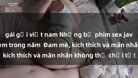 gái gọi việt nam Những bộ phim sex jav đỉnh cao phải xem trong năm  Đam mê, kích thích và mãn nhãn không thể chối từ!