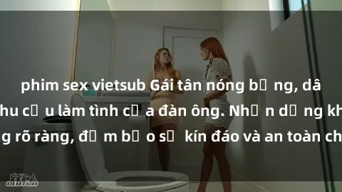 phim sex vietsub Gái tân nóng bỏng, dâm đãng thỏa mãn nhu cầu làm tình của đàn ông. Nhận dạng không rõ ràng, đảm bảo sự kín đáo và an toàn cho trải nghiệm tuyệt vời.
