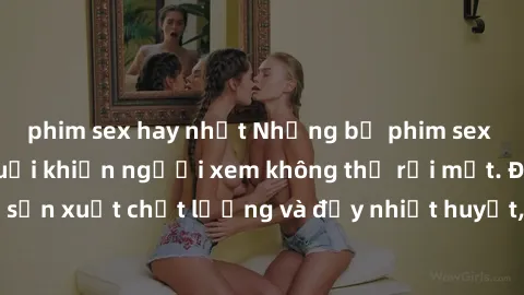 phim sex hay nhất Những bộ phim sex của phụ nữ lớn tuổi khiến người xem không thể rời mắt. Được sản xuất chất lượng và đầy nhiệt huyết, đáng xem và trải nghiệm.