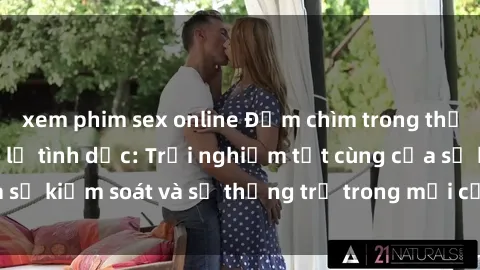 xem phim sex online Đắm chìm trong thế giới phim sex nô lệ tình dục: Trải nghiệm tột cùng của sự kiểm soát và sự thống trị trong mỗi cảnh quay mãnh liệt