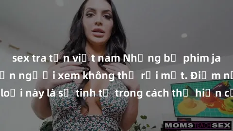 sex tra tấn việt nam Những bộ phim jav SM không che khiến người xem không thể rời mắt. Điểm nổi bật của thể loại này là sự tinh tế trong cách thể hiện cảm xúc và sự hấp dẫn của những cảnh quay.