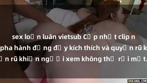 sex loạn luân vietsub Cập nhật clip nóng BDSM: Những pha hành động đầy kích thích và quyến rũ khiến người xem không thể rời mắt. Đừng bỏ lỡ!