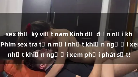 sex thư ký việt nam Kinh dị đến nỗi không thể tin nổi: Phim sex tra tấn mới nhất khiến người xem phải phát sốt!