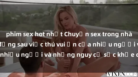 phim sex hot nhất Chuyện sex trong nhà vệ sinh: Sự thật đằng sau việc thú vui ẩn của nhiều người và những nguy cơ sức khỏe cần lưu ý