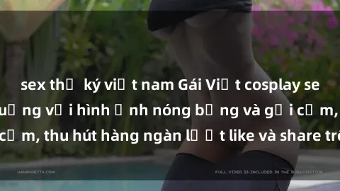 sex thư ký việt nam Gái Việt cosplay sexy khiến fan phát cuồng với hình ảnh nóng bỏng và gợi cảm, thu hút hàng ngàn lượt like và share trên mạng xã hội.