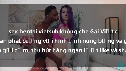 sex hentai vietsub không che Gái Việt cosplay sexy khiến fan phát cuồng với hình ảnh nóng bỏng và gợi cảm, thu hút hàng ngàn lượt like và share trên mạng xã hội.