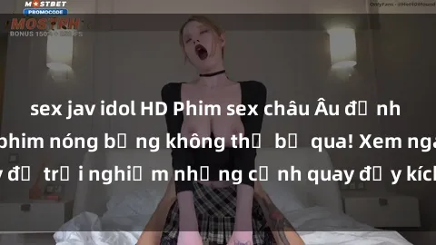 sex jav idol HD Phim sex châu Âu đỉnh cao: Top những bộ phim nóng bỏng không thể bỏ qua! Xem ngay để trải nghiệm những cảnh quay đầy kích thích và cuồng nhiệt.