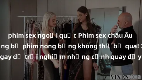 phim sex ngoại quốc Phim sex châu Âu đỉnh cao: Top những bộ phim nóng bỏng không thể bỏ qua! Xem ngay để trải nghiệm những cảnh quay đầy kích thích và cuồng nhiệt.