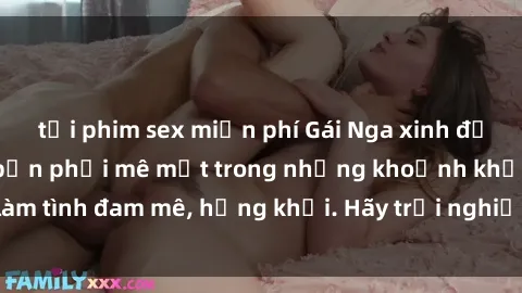 tải phim sex miễn phí Gái Nga xinh đẹp, tài năng khiến bạn phải mê mệt trong những khoảnh khắc làm tình đam mê, hứng khởi. Hãy trải nghiệm cùng họ ngay hôm nay!