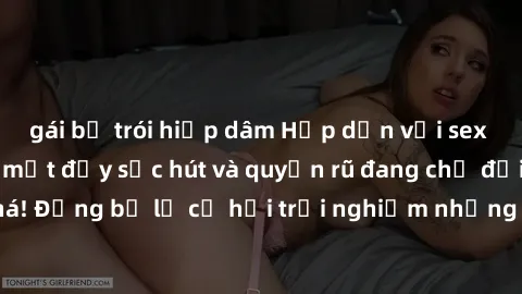 gái bị trói hiếp dâm Hấp dẫn với sex Mỹ đen: Những bí mật đầy sức hút và quyến rũ đang chờ đợi bạn khám phá! Đừng bỏ lỡ cơ hội trải nghiệm những khoảnh khắc mãnh liệt và đam mê!