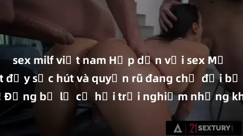 sex milf việt nam Hấp dẫn với sex Mỹ đen: Những bí mật đầy sức hút và quyến rũ đang chờ đợi bạn khám phá! Đừng bỏ lỡ cơ hội trải nghiệm những khoảnh khắc mãnh liệt và đam mê!