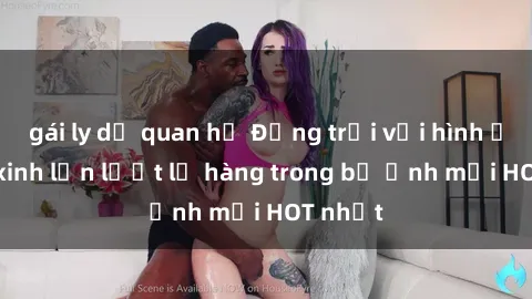 gái ly dị quan hệ Động trời với hình ảnh gái xinh lần lượt lộ hàng trong bộ ảnh mới HOT nhất