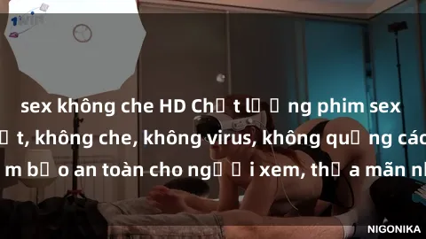 sex không che HD Chất lượng phim sex cập nhật mới nhất, không che, không virus, không quảng cáo, đảm bảo an toàn cho người xem, thỏa mãn nhu cầu tình dục của bạn.