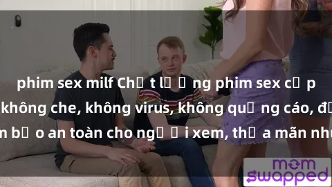 phim sex milf Chất lượng phim sex cập nhật mới nhất, không che, không virus, không quảng cáo, đảm bảo an toàn cho người xem, thỏa mãn nhu cầu tình dục của bạn.