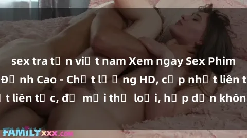 sex tra tấn việt nam Xem ngay Sex Phim Hàn Quốc Vietsub Đỉnh Cao - Chất lượng HD, cập nhật liên tục, đủ mọi thể loại, hấp dẫn không thể bỏ qua!