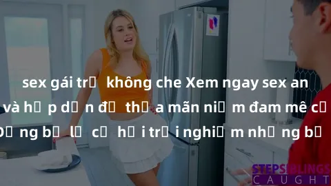 sex gái trẻ không che Xem ngay sex anime vietsub cực hot và hấp dẫn để thỏa mãn niềm đam mê của bạn! Đừng bỏ lỡ cơ hội trải nghiệm những bộ anime đỉnh cao chỉ có tại đây!