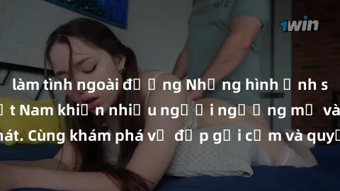 làm tình ngoài đường Những hình ảnh sex gái sinh viên Việt Nam khiến nhiều người ngưỡng mộ và thèm khát. Cùng khám phá vẻ đẹp gợi cảm và quyến rũ của những cô gái trẻ này.