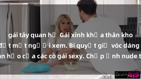 gái tây quan hệ Gái xinh khỏa thân khoe dáng nóng bỏng đốt mắt người xem. Bí quyết giữ vóc dáng hoàn hảo của các cô gái sexy. Chụp ảnh nude tự tin không sợ lộ hàng.