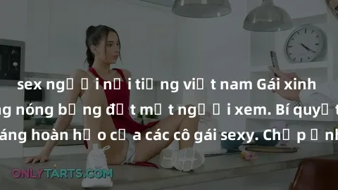 sex người nổi tiếng việt nam Gái xinh khỏa thân khoe dáng nóng bỏng đốt mắt người xem. Bí quyết giữ vóc dáng hoàn hảo của các cô gái sexy. Chụp ảnh nude tự tin không sợ lộ hàng.