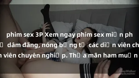 phim sex 3P Xem ngay phim sex miễn phí tại đây - cùng sự dâm đãng, nóng bỏng từ các diễn viên chuyên nghiệp. Thỏa mãn ham muốn ngay hôm nay!