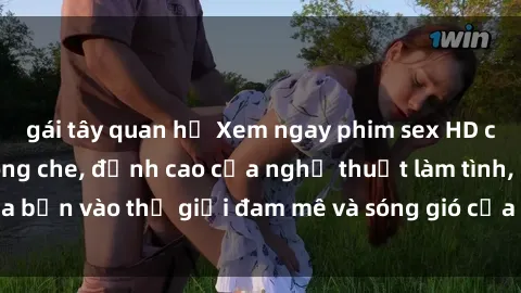 gái tây quan hệ Xem ngay phim sex HD chất lượng cao không che, đỉnh cao của nghệ thuật làm tình, đưa bạn vào thế giới đam mê và sóng gió của tình yêu không giới hạn.