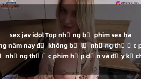sex jav idol Top những bộ phim sex hay nhất nên xem trong năm nay để không bỏ lỡ những thước phim hấp dẫn và đầy kịch tính.