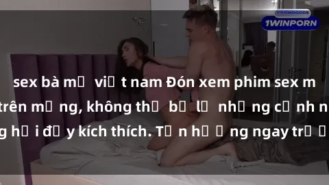 sex bà mẹ việt nam Đón xem phim sex mới nhất đang hot trên mạng, không thể bỏ lỡ những cảnh nóng hổi đầy kích thích. Tận hưởng ngay trước khi bị xoá chóng mặt!