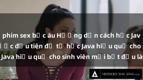 phim sex bắc âu Hướng dẫn cách học Java cho sinh viên: Bước đầu tiên để tự học Java hiệu quả cho sinh viên mới bắt đầu là gì?