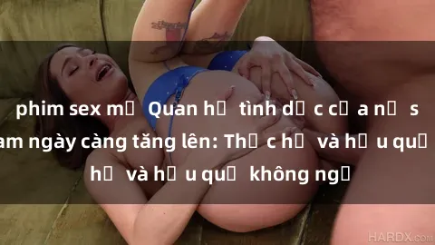 phim sex mỹ Quan hệ tình dục của nữ sinh Việt Nam ngày càng tăng lên: Thực hư và hậu quả không ngờ