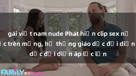 gái việt nam nude Phát hiện clip sex nữ sinh gây sốc trên mạng, hệ thống giáo dục đối diện áp lực lớn