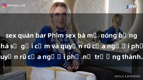 sex quán bar Phim sex bà mẹ nóng bỏng: Hành trình khám phá sự gợi cảm và quyến rũ của người phụ nữ trưởng thành.