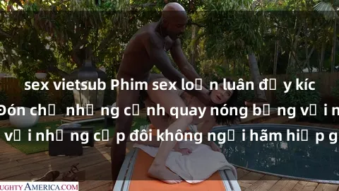 sex vietsub Phim sex loạn luân đầy kích thích không che - Đón chờ những cảnh quay nóng bỏng với những cặp đôi không ngại hãm hiếp gia đình trong lòng