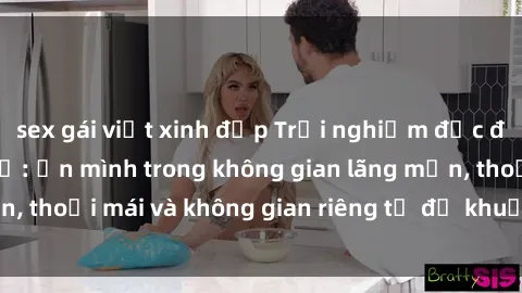 sex gái việt xinh đẹp Trải nghiệm độc đáo tại sex nhà nghỉ: ẩn mình trong không gian lãng mạn, thoải mái và không gian riêng tư để khuấy động tình ái.