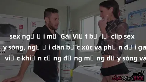 sex người mỹ Gái Việt bị lộ clip sex khiến dư luận dậy sóng, người dân bức xúc và phản đối gay gắt. Sự việc khiến cộng đồng mạng dậy sóng và yêu cầu xử lý nghiêm ngặt.