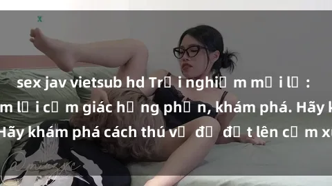 sex jav vietsub hd Trải nghiệm mới lạ: Sex trong xe hơi đem lại cảm giác hưng phấn, khám phá. Hãy khám phá cách thú vị để đốt lên cảm xúc trong cuộc tình!