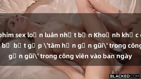 phim sex loạn luân nhật bản Khoảnh khắc cấm kỵ: Cặp đôi bị bắt gặp 'tâm hồn gần gũi' trong công viên vào ban ngày