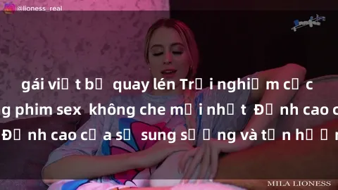 gái việt bị quay lén Trải nghiệm cực kỳ nóng bỏng trong phim sex  không che mới nhất  Đỉnh cao của sự sung sướng và tận hưởng chân thật