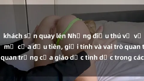 khách sạn quay lén Những điều thú vị về sex ở Bắc Âu: Sự mở cửa đầu tiên, giới tính và vai trò quan trọng của giáo dục tình dục trong các quốc gia này.