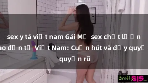 sex y tá việt nam Gái Mỹ sex chất lượng cao đến từ Việt Nam: Cuốn hút và đầy quyến rũ