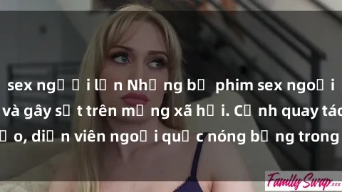 sex người lớn Những bộ phim sex ngoại quốc nổi tiếng và gây sốt trên mạng xã hội. Cảnh quay táo bạo, diễn viên ngoại quốc nóng bỏng trong các tác phẩm đỉnh cao.