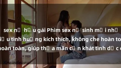sex nữ hầu gái Phim sex nữ sinh mới nhất: Trải nghiệm nhiều tình huống kích thích, không che hoàn toàn, giúp thỏa mãn cơn khát tình dục của các bạn trẻ